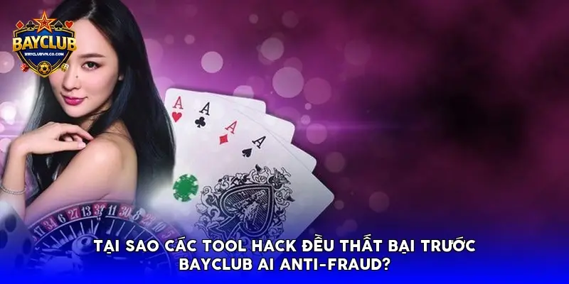 Tại sao các Tool Hack đều thất bại trước Bayclub AI Anti-Fraud?